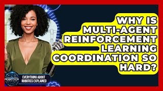 Why Is Multi-agent Reinforcement Learning Coordination So Hard?
