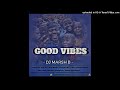 Good Vibes Mixtape By Dj Marsh B[July2021]