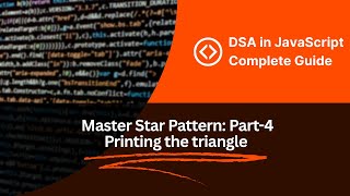 DSA in JavaScript | Understanding the Star pattern | Part-4 | Printing the Triangle