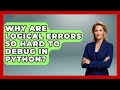 Why Are Logical Errors So Hard To Debug In Python? - Python Code School