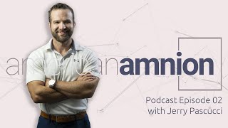 The Future of Birth Tissue Innovations | Jerry Pascucci & Theresa Hong | AAA Podcast Ep. 02