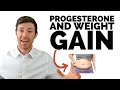 Does Progesterone Cause Weight Gain or Weight Loss?