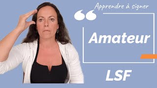 Signer AMATEUR en LSF (langue des signes française). Apprendre la LSF par configuration
