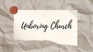 Unboxing Church: Why Church?