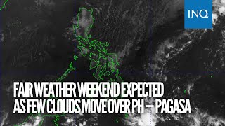 Fair weather weekend expected as few clouds move over PH — Pagasa