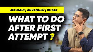 JEE Main or JEE Advanced or BITSAT | How to Decide after JEE Main First Attempt | Anup Sir