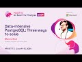 Data-intensive PostgreSQL: Three ways to scale | POSETTE 2024