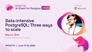 Data-intensive PostgreSQL: Three ways to scale | POSETTE 2024