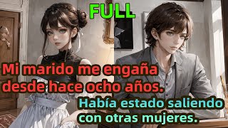 【Full】Mi marido me engaña desde hace ocho años.Había estado saliendo con otras mujeres！！！