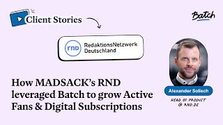 How MADSACK’s RND leveraged Batch to grow Active Fans \u0026 Digital Subscriptions | Batch Client Stories