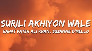 Surili Akhiyon Wale (Lyrics) - Rahat Fateh Ali Khan, Suzanne D'Mello| 7clouds Hindi