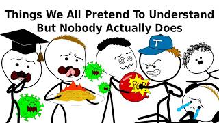 Things We All Pretend To Understand But Nobody Actually Does