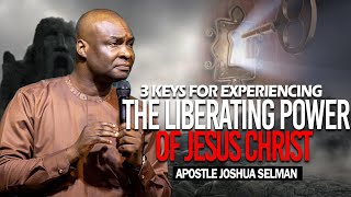 Experiencing The Liberating Power Of Jesus Christ | Apostle Joshua Selman