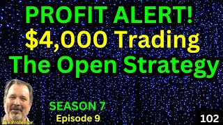 Ep 102: The Professor Makes $4,500 Trading the Open Strategy!