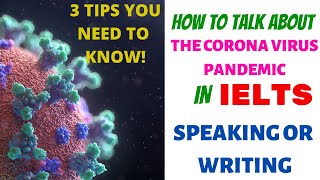HOW TO TALK ABOUT THE CORONA VIRUS PANDEMIC IN IELTS SPEAKING OR WRITING | 3 Tips | COVID-19 IELTS