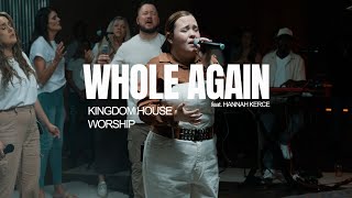 Whole Again | Kingdom House Worship feat. Hannah Kerce