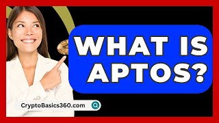 What Is Aptos? - CryptoBasics360.com