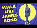 WALK LIKE JAMES BOND | HOW TO WALK WITH PURPOSE