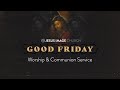 Good Friday Service | April 15th, 2022