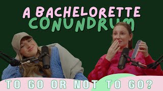 To Go or Not to Go: A Bachelorette Conundrum