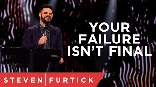 Your Failure Isn’t Final | Pastor Steven Furtick