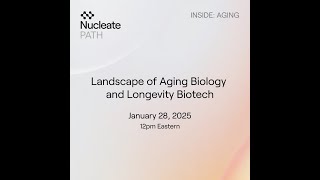 Nucleate Inside: Aging | Landscape of Aging Biology and Longevity Biotech