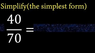 Simplify 40/70 and reduce to the simplest form