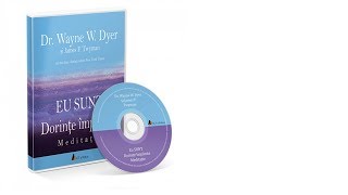 EU SUNT DORINŢE ÎMPLINITE - MEDITAŢIE - WAYNE W. DYER;