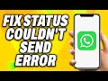 How To Fix Whatsapp Status Couldn't Send Error - Quick Fix