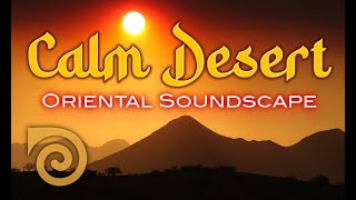 CALM DESERT ~ MEDITATIVE ARABIAN SOUNDSCAPE FOR SLEEP AND RELAXATION
