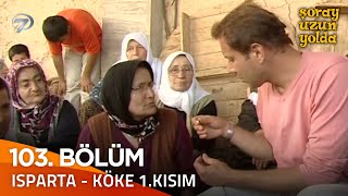 Bir Şoray Efsanesi 103. Bölüm - Isparta-Köke 1. Kısım | Şoray Uzun Yolda