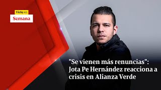 "Se vienen MÁS RENUNCIAS": Jota Pe Hernández reacciona a crisis en Alianza Verde | Vicky en Semana