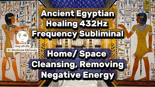 Egyptian Healing 432Hz Frequency Music Subliminal: Home/ Space Cleansing, Removing Negative Energy
