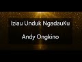 Andy Ongkino | Iziau Unduk Ngadauku lirik