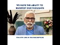 We Have The Ability To Manifest Our Thoughts