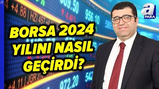 Borsa İstanbul 2024'ü Nasıl Tamamlıyor? Üzeyir Doğan 2024 Yılını Değerlendirdi l A Para