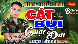 #LK Cát Bụi Cuộc Đời➤CA NHẠC TRỮ TÌNH HẢI NGOẠI👉 BOLERO CÔNG TUẤN➤LK NHẠC VÀNG HAY NHẤT MỌI THỜI ĐẠI