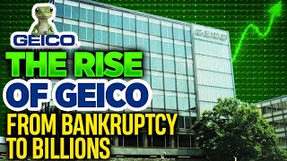 The History of Geico From Bankruptcy To Billions