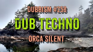 DUB TECHNO || DUBBISM №258 - Orca Silent