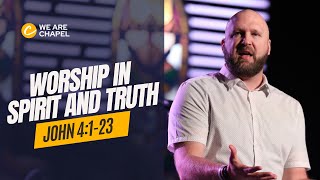 Worship in Spirit and Truth // John 4:1-23 // Bobby Gourley