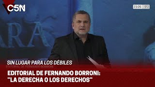 EDITORIAL de FERNANDO BORRONI en ¨SIN LUGAR PARA LOS DÉBILES¨: ¨LA DERECHA O LOS DERECHOS¨