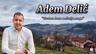 Adem Delić - Gledam kuću roditelja moga