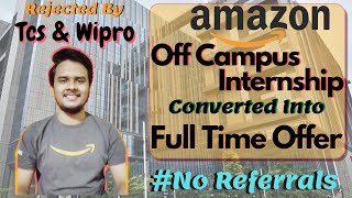 Amazon Off Campus Internship | Rejected By TCS & WIPRO | Less Than 60% In 12'th | PPO Offered ..