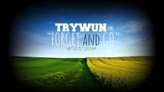 Trywun - Forget And Go