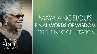 Maya Angelou's Final Words of Wisdom for the Next Generation | SuperSoul Sunday | OWN
