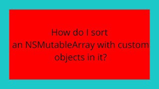 How do I sort an NSMutableArray with custom objects in it?