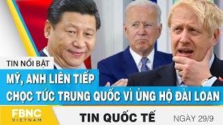 Tin quốc tế 29/9 mới nhất | Mỹ, Anh liên tiếp chọc tức Trung Quốc vì ủng hộ Đài Loan | FBNC