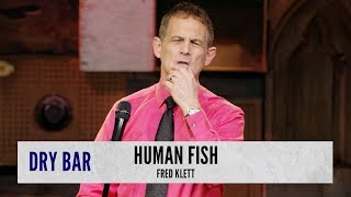 If Humans Were Fish. Fred Klett
