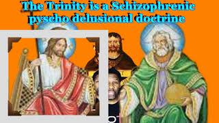 Trinity Psycho Delusional Doctrine Exposed And The Truth Explained