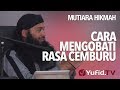 Cara Mengobati Rasa Cemburu - Ustadz DR. Syafiq Riza Basalamah, MA.